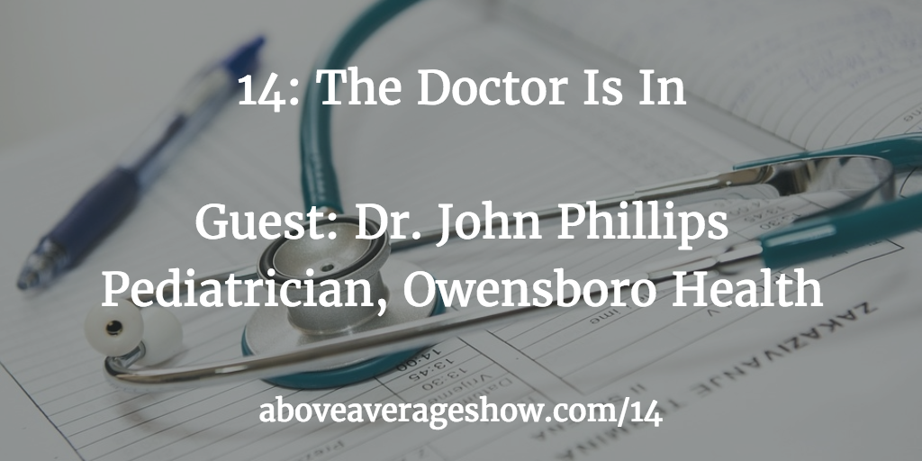 14: The Doctor Is In – Guest: Pediatrician Dr. John Phillips
