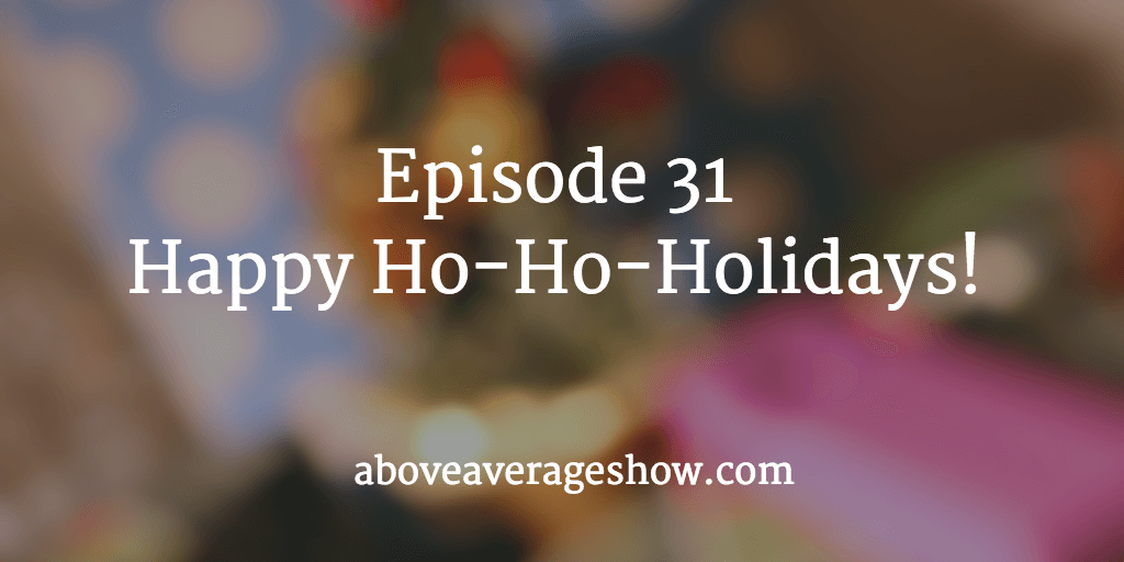 31: Happy Ho-Ho-Holidays!